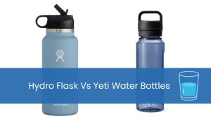 Hydro Flask Vs Yeti Water Bottles