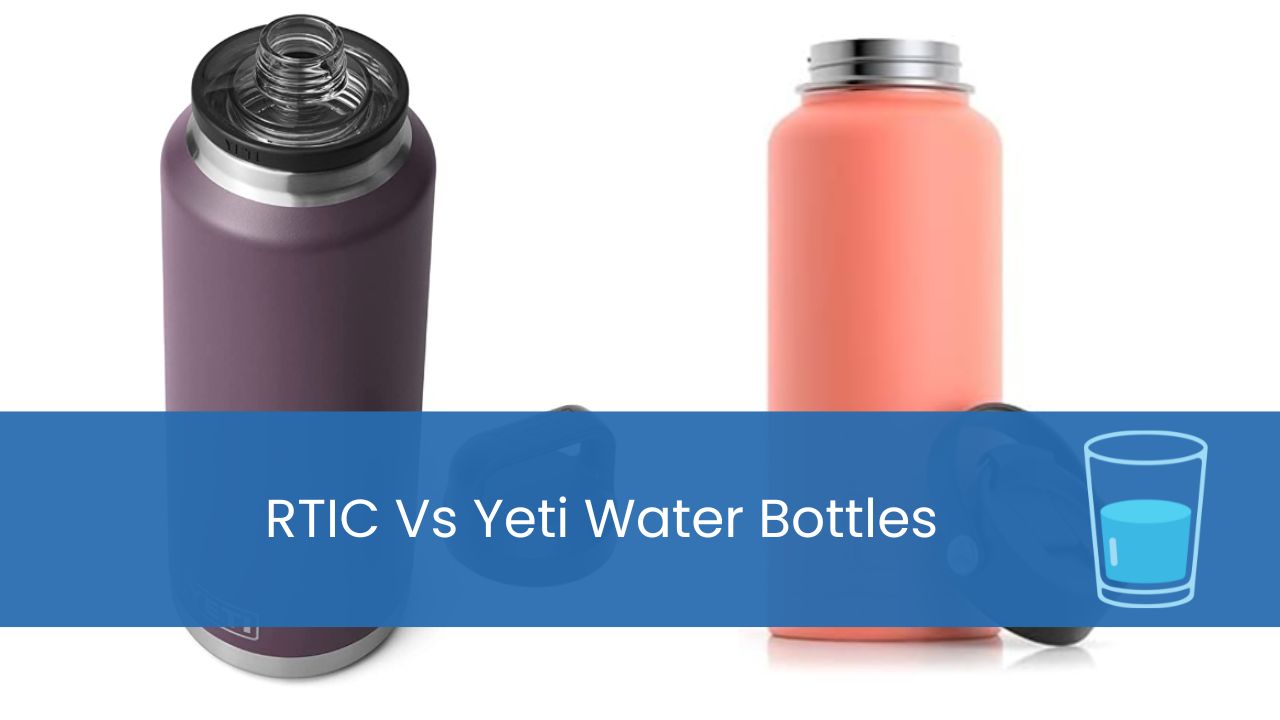 RTIC Vs Yeti Water Bottles