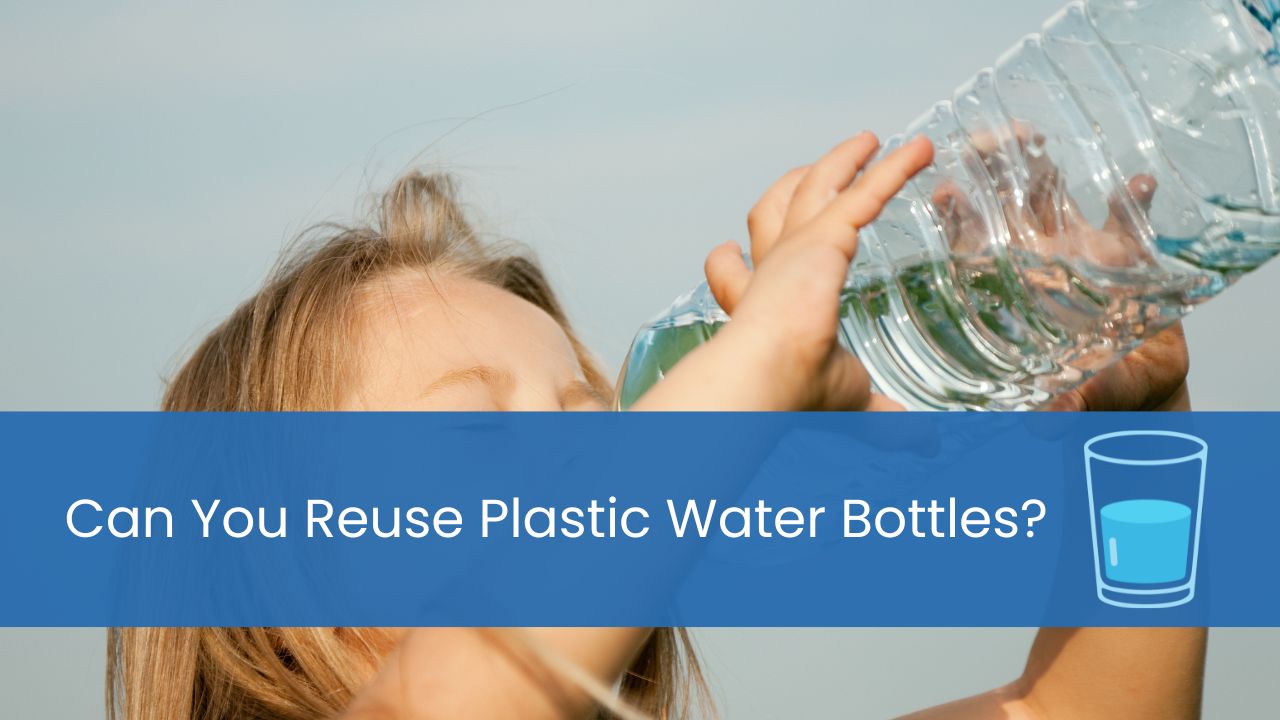 can you reuse plastic water bottles