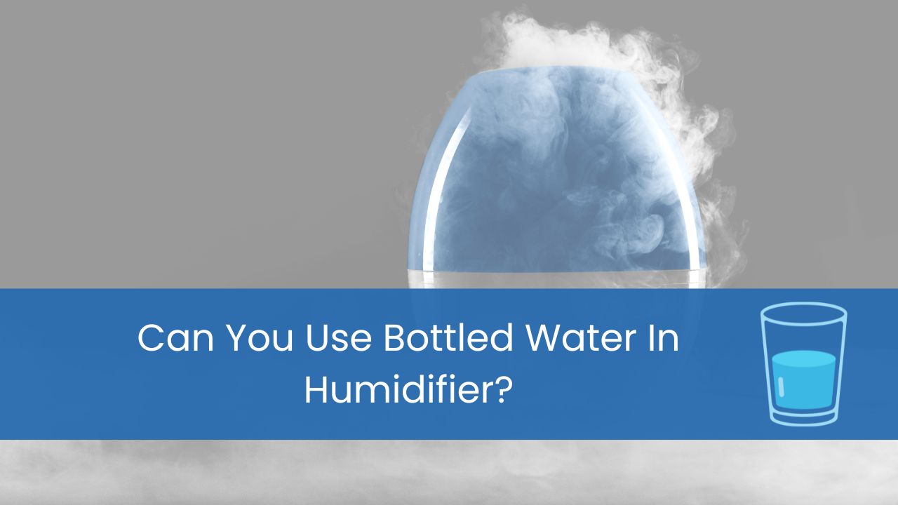 can you use bottled water in humidifier