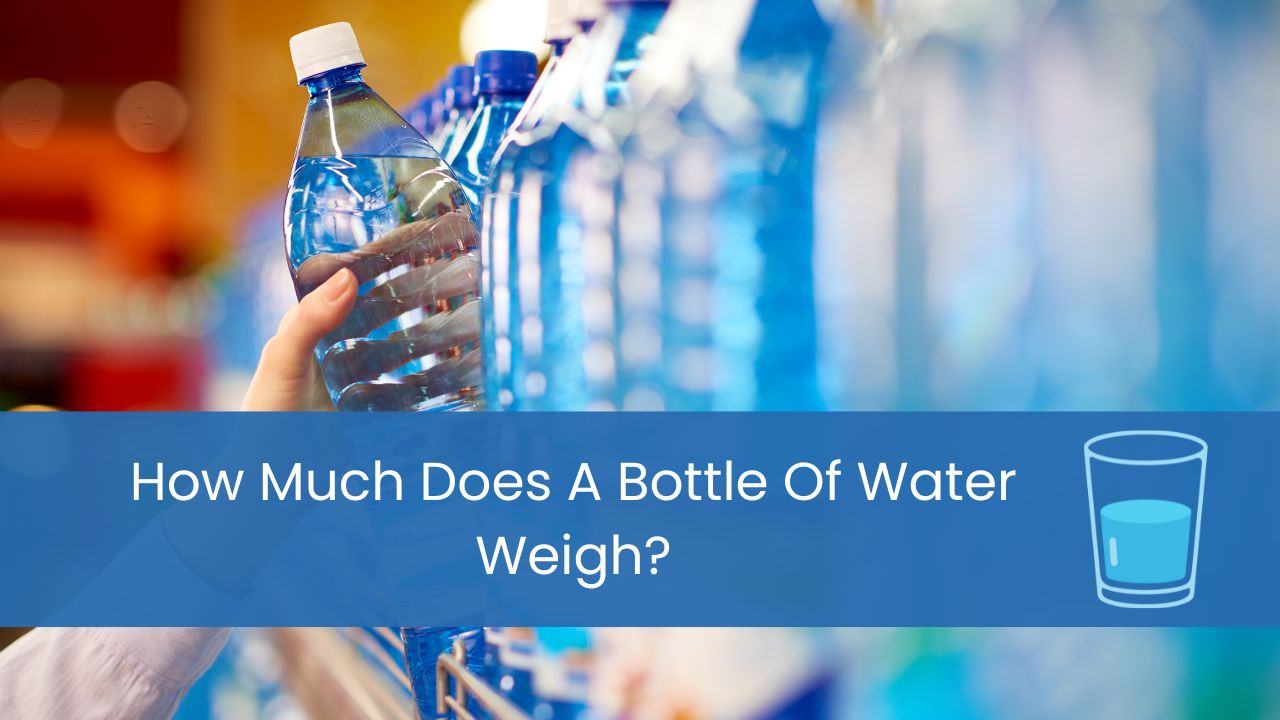 how much does a bottle of water weigh