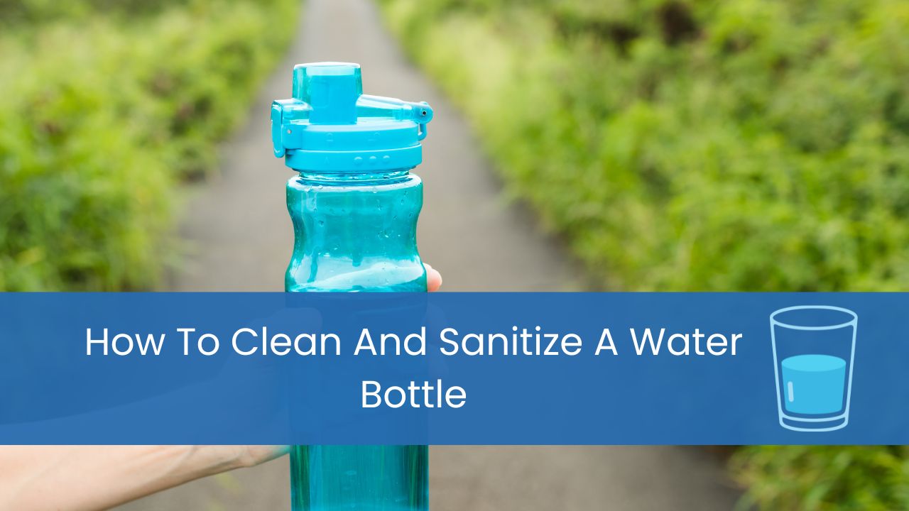 how to clean and sanitize a water bottle