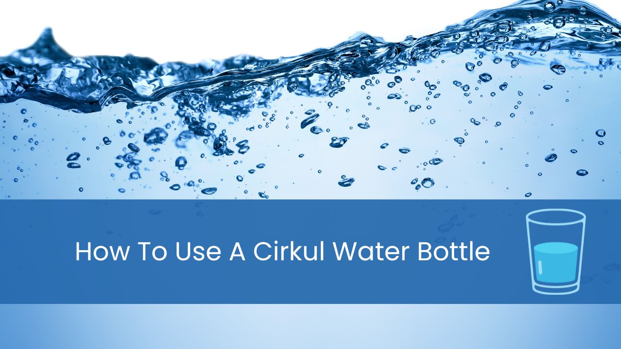 how to use a cirkul water bottle